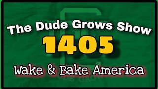 Wake & Bake America ep1405 - The Dude Grows Show