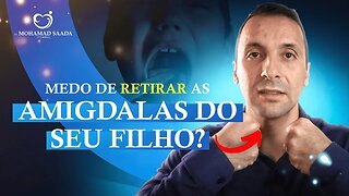 TENHO MUITO MEDO DE RETIRAR AS AMIGDALAS DO MEU FILHO, O QUE FAZER?