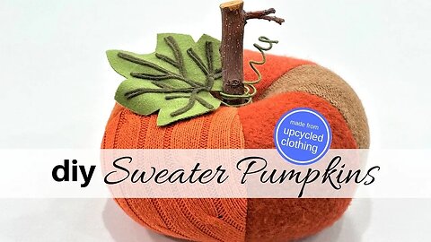 How To Make Adorable Fabric Pumpkins With Upcycled Sweaters