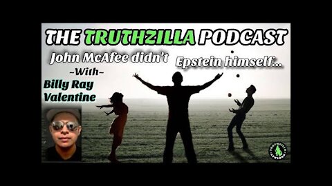 Truthzilla #071 - Billy Ray Valentine - McAfee Didn't Epstein Himself