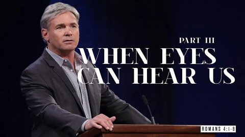 When Eyes Can Hear Us - Part 3 (Romans 4:1-8)