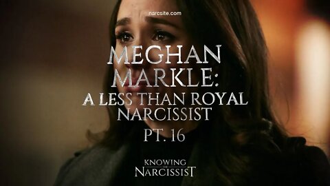 Meghan Markle : A Less than Royal Narcissist Part 16