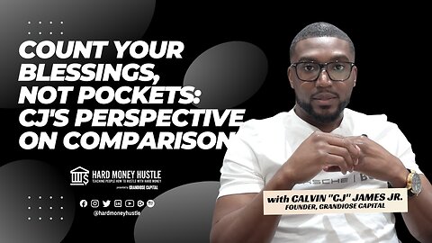 Count Your Blessings, Not Pockets: CJ's Perspective on Comparison | Hard Money Hustle