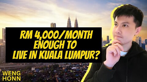 How much money you need to live in Kuala Lumpur? RM4,000 enough to live in Kuala Lumpur Malaysia?
