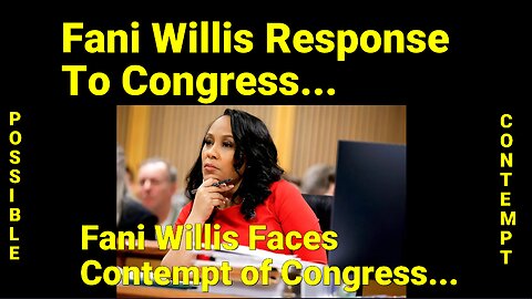 Fani Willis Warned That She Could Be In Contempt Of Congress.