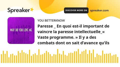 Paresse _ En quoi est-il important de vaincre la paresse intellectuelle_« Vaste programme. » Il y a