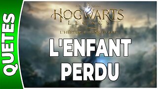 Hogwarts Legacy : l'Héritage de Poudlard - L'ENFANT PERDU - Annexe 35 - [FR PS5]