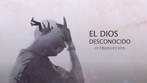 01 EL DIOS DESCONOCIDO - INTRODUCCION