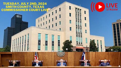 7/2/24 Smith County Commissioner Court Live Stream Watch With Lance & Derek Phillips