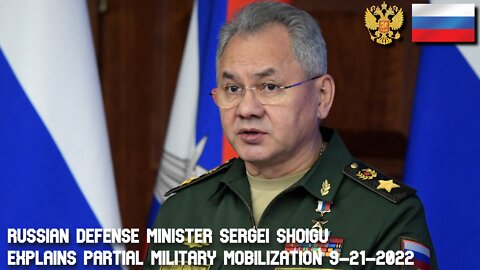 Russian Defense Minister Shoigu: Explains Partial Military Mobilization [Full Speech] 9-21-2022