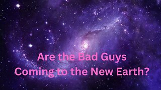 Are the Bad Guys Coming to the New Earth? ∞The 9D Arcturian Council, by Daniel Scranton 2-18-23