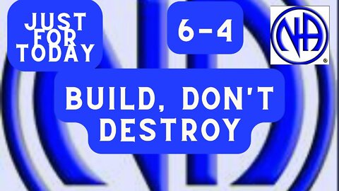 Just for Today 6-4 - Build , Don't Destroy #jftguy #justfortoday #jft