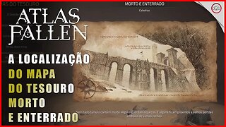 Atlas Fallen, A localização do mapa do tesouro Morto e Enterrado | Super-Dica