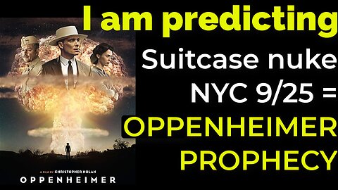 I am predicting- Suitcase nuke in NYC on Sep 25 = OPPENHEIMER PROPHECY