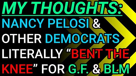 My Thoughts: Nancy Pelosi And Other Democrats Literally “Bent The Knee” For George Floyd & BLM