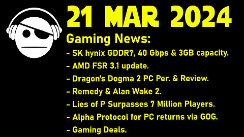 Gaming News | GDDR 7 | FSR 3.1 | Dragon´s Dogma 2 | Remedy | Lies of P | Deals | 21 MAR 2024