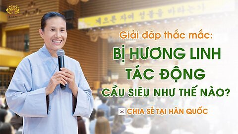 1Bị hương linh tác động, cầu siêu cho hương linh như thế nào để vong linh siêu thoát