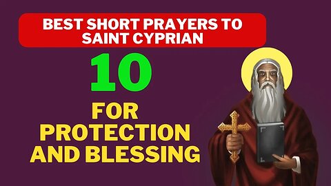 10 best short prayers to Saint Cyprian for protection and blessing