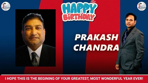 On this wonderful day, I wish you the best that life has to offer! Happy birthday Prakash Chandra