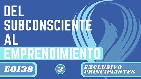 DEL SUBCONSCIENTE AL EMPRENDIMIENTO SÓLIDO (E0138)