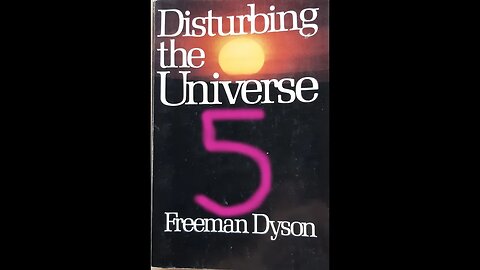Disturbing the Universe - Freeman Dyson - Part 5