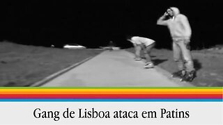 Gang De Lisboa ataca em Patins - Parte 4 de 4