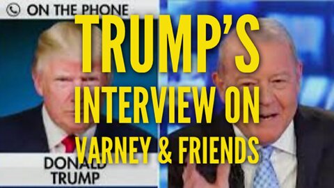 Trump's Interview on Varney & Friends