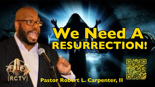 Part 2 - “We Need a Resurrection” Sermon