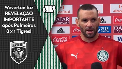 "Sendo SINCERO, eu nem..." OLHA o que Weverton REVELOU após Palmeiras 0 x 1 Tigres!