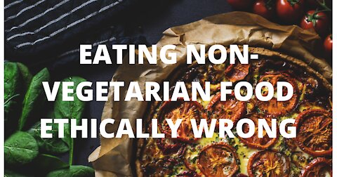 Is Eating Non-Vegetarian Food Ethically Wrong?