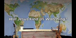 Will Jesus Find Us Watching? (FWBC)