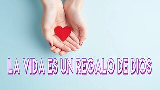 La vida es un regalo de Dios