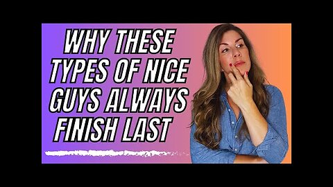 Why These Types Of Nice Guys ALWAYS Finish Last (How to Recover)