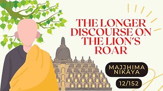 ☸ The longer Discourse on the Lion's Roar I MN 12 I MAJJHIMA NIKĀYA I 12/152 ☸