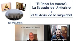 "El Papa ha muerto": La llegada del Anticristo y el Misterio de la Iniquidad (Segunda parte).