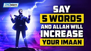 SAY 5 WORD, ALLAH WILL INCREASE YOUR IMAAN