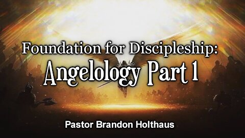 Foundation for Discipleship: Angelology (Part 1)