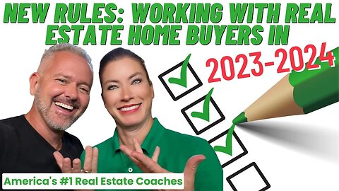 NEW RULES: Working With Real Estate Home Buyers In 2023-2024