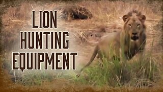 Safari Education - Great Cats Episode 3: Equipment Needed for Lion Hunting