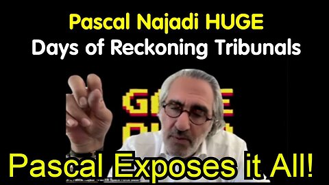 Pascal Najadi DISCLOSURE: Pascal Exposes it All ~ Days of Reckoning Tribunals