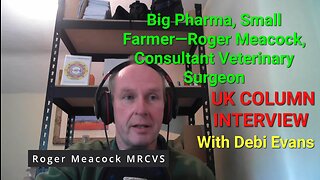 Big Pharma, Small Farmer UKC Interview, —Roger Meacock, Consultant Veterinary Surgeon