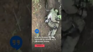 A lucky Russian soldier survived an attack by a Ukrainian drone