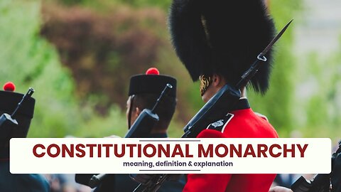 What is CONSTITUTIONAL MONARCHY?