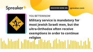 Military service is mandatory for most Jewish Israeli men, but the ultra-Orthodox often receive exem