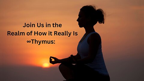 Join Us in the Realm of How it Really Is ∞Thymus: The Collective of Ascended Masters~Daniel Scranton