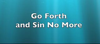 GO FORTH (SIN NO MORE)