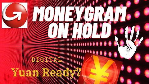 Moneygram on Hold, Digital Yuan Ready?