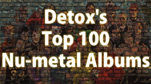 Detox's Top 100 Nu Metal Albums of All Time