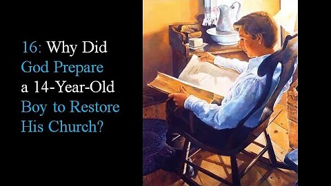 16: Why Did God Prepare a 14-Year-Old Boy to Restore His Church?