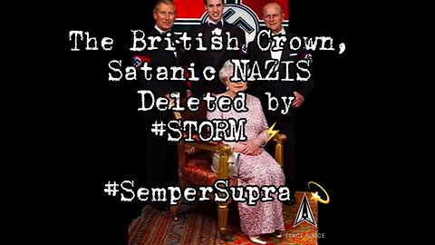 DECLASSIFIED: U.S. 🇺🇸Mil. Op. #STORM Deleted the Satanic British 🇬🇧NAZI Crown - Springtime ‘24